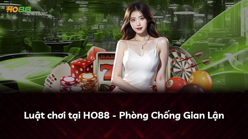 Luật chơi tại HO88 - Phòng Chống Gian Lận