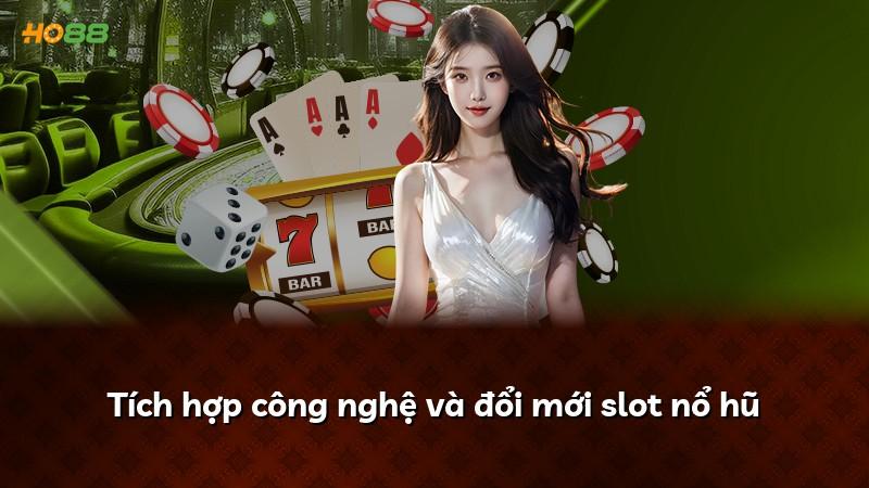Tích hợp công nghệ và đổi mới slot nổ hũ